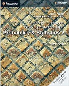 Cambridge International AS & A Level Mathematics: Probability & Statistics 2 Coursebook